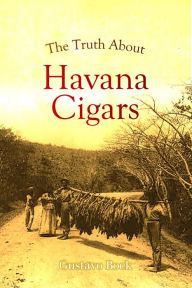 Title: The Truth about Havana Cigars, Author: Gustavo Bock