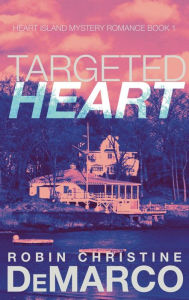 Title: Targeted Heart: Heart Island Mystery Romance Book 1, Author: Robin Christine DeMarco