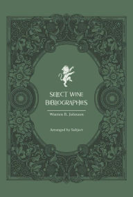 Title: Select Wine Bibliographies: Arranged by Subject, Author: Warren R. Johnson