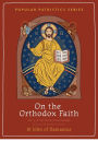 On the Orthodox Faith: Volume 3 of the Fount of Knowledge