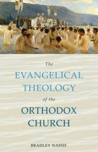 Title: The Evangelical Theology of the Orthodox Church, Author: Bradley Nassif