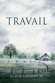 Title: TRAVAIL, Author: Billy R. LaFerney
