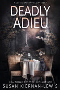 Title: Deadly Adieu: The Claire Baskerville Mysteries Book 10, Author: Susan Kiernan-Lewis