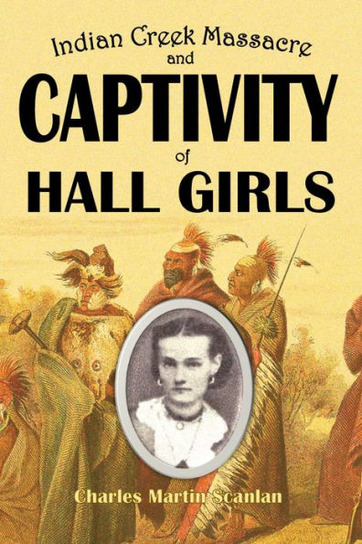 Indian Creek Massacre and Captivity of Hall Girls