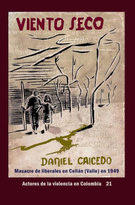 Title: Viento Seco, masacre de liberales en Ceilán Valle (1949), Author: Daniel Caicedo