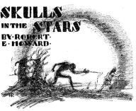 Title: Skulls in the stars by Robert E. Howard, Author: Robert E. Howard