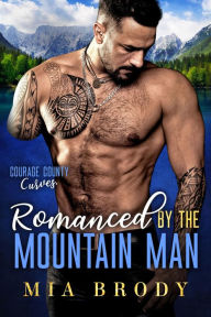 Title: Romanced by the Mountain Man (Courage County Curves), Author: Mia Brody