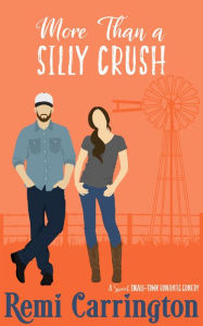 Title: More Than a Silly Crush: A Sweet Small-Toen Romantic Comedy, Author: Remi Carrington