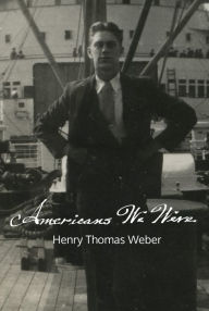 Title: Americans We Were, Author: Henry Thomas Weber