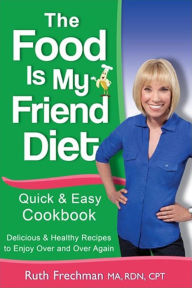 Title: The Food Is My Friend Diet Quick & Easy Cookbook, Author: Ruth Frechman