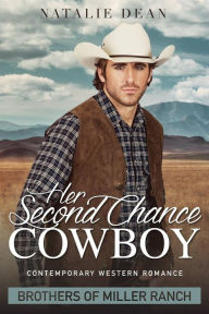 Title: Her Second Chance Cowboy: Brothers of Miller Ranch Book 1, Author: Natalie Dean