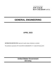 Title: Army Techniques Publication ATP 3-34.40 MCTP 3-40D (MCWP 3-17.7) General Engineering April 2023, Author: United States Government Us Army