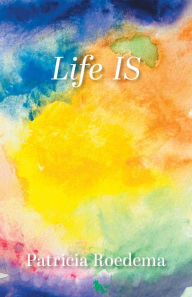 Title: Life IS, Author: Patricia Roedema