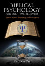 BIBLICAL PSYCHOLOGY FOR END-TIME BELIEVERS: Human Nature Revealed by God in Scripture