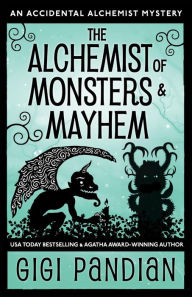 Books downloads for free The Alchemist of Monsters and Mayhem: An Accidental Alchemist Mystery 9781938213304 FB2 PDF iBook by Gigi Pandian