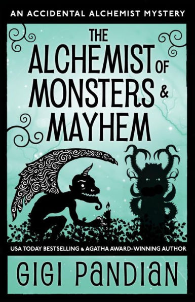 The Alchemist of Monsters and Mayhem: An Accidental Alchemist Mystery