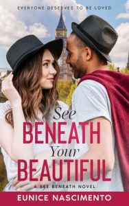 Title: See Beneath Your Beautiful: A Sweet Opposites Attract Romance (See Beneath Book 1), Author: Eunice Nascimento