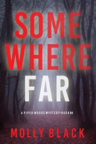 Title: Somewhere Far (A Piper Woods FBI Suspense ThrillerBook Four), Author: Molly Black