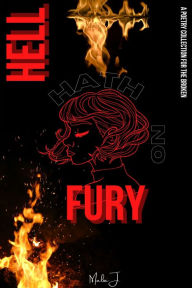 Title: Hell Hath No Fury: A Poetry Collection For The Broken, Author: Malia J.