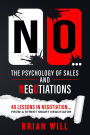 NO... The Psychology of Sales and Negotiations: 40 lessons in negotiation... from a street-smart negotiator