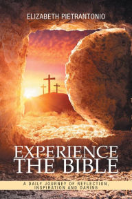 Title: Experience the Bible: A Daily Journey of Reflection, Inspiration and Daring, Author: Elizabeth Pietrantonio