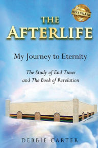 Title: The Afterlife: My Journey to Eternity, Author: Debbie Carter