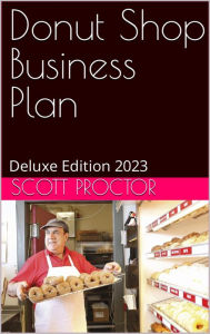 Title: Donut Shop Business Plan: Deluxe Edition 2023, Author: Scott Proctor