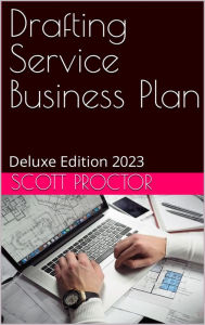 Title: Drafting Service Business Plan: Deluxe Edition 2023, Author: Scott Proctor