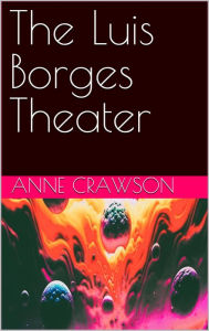 Title: The Luis Borges Theater, Author: Anne Crawson