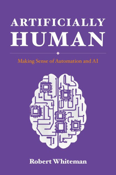 Artificially Human: Making Sense of Automation and AI