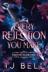 Title: Every Rejection You Make, Author: Tj Bell