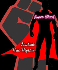 Title: Dashade Music Magazine: Super Black, Author: Mooka Da'knowledge