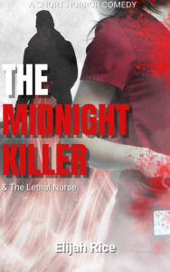 Title: The Midnight Killer & The Lethal Nurse, Author: Elijah Rice