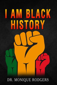 Title: I Am Black History, Author: Dr. Monique Rodgers