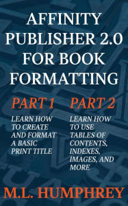 Title: Affinity Publisher 2.0 for Book Formatting, Author: M. L. Humphrey