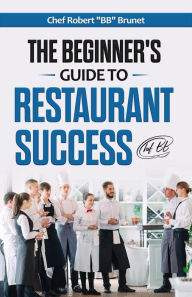 Title: The Beginner's Guide to Restaurant Success, Author: Robert Brunet