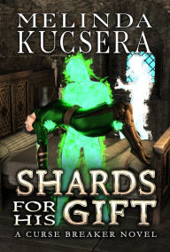 Title: Shards For His Gift, Author: Melinda Kucsera