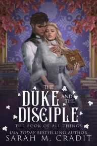 Title: The Duke and the Disciple: A Professor and Pupil Forbidden Fantasy Romance, Author: Sarah M. Cradit