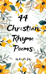Title: 44 Christian Rhyme Poems, Author: Ka Yee Lok