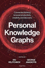 Title: Personal Knowledge Graphs: Connected thinking to boost productivity, creativity and discovery, Author: Ivo Velitchkov