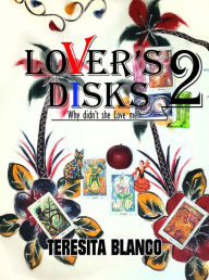 Title: Lovers Disks II: Why didn't she Love me?, Author: Teresita Blanco