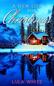 Title: A New Life for Christmas: A Stand-alone Christmas Romance, Author: Lula White