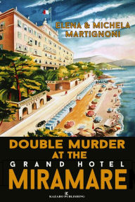 Title: Double Murder at the Grand Hotel Miramare: An Inspector Berté Investigation, Author: Elena Martignoni