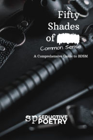 Title: 50 Shades Of Common Sense: A Comprehensive Guide to BDSM, Author: Devarius Johnson