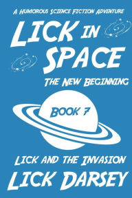 Title: Lick in Space: The New Beginning (Book 7) (A Humorous Science Fiction Adventure), Author: Lick Darsey