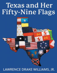 Title: Texas and Her Fifty-Nine Flags, Author: Lawrence Drake Williams