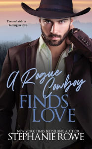 Title: A Rogue Cowboy Finds Love, Author: Stephanie Rowe