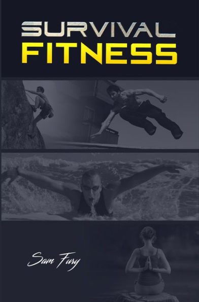 Survival Fitness: The Ultimate Fitness Plan for Escape, Evasion, and Survival