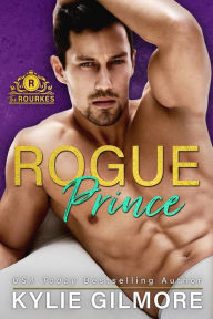 Title: Rogue Prince: The Rourkes, Book 7, Author: Kylie Gilmore