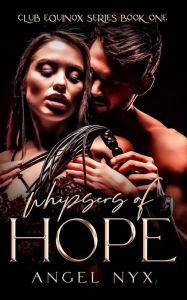 Title: Whispers of Hope: A Club Equinox Novella, Author: Angel Nyx